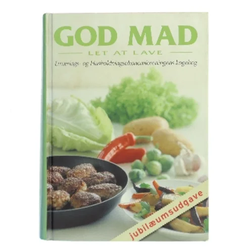 God mad, let at lave - Jubilæumsudgave : Ernærings- og Husholdningsøkonomforeningens kogebog af Ernærings- og Husholdningsøkonomforeningen (Bog)