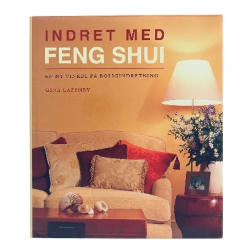 Indret med Feng Shui af Gina Lazenby (Bog)