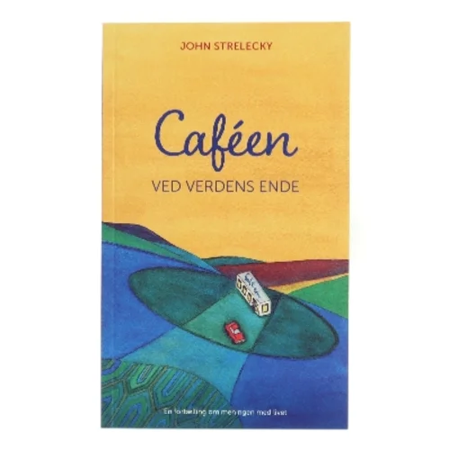 Caféen ved verdens ende af John Strelecky (Bog)