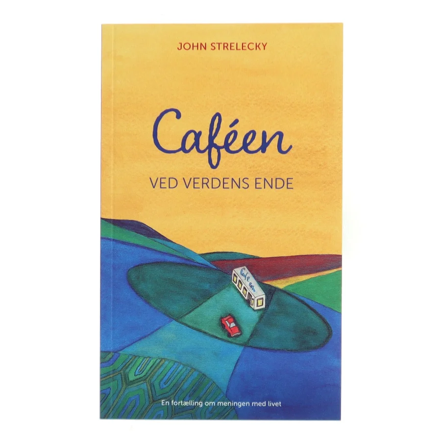 Caféen ved verdens ende af John Strelecky (Bog)