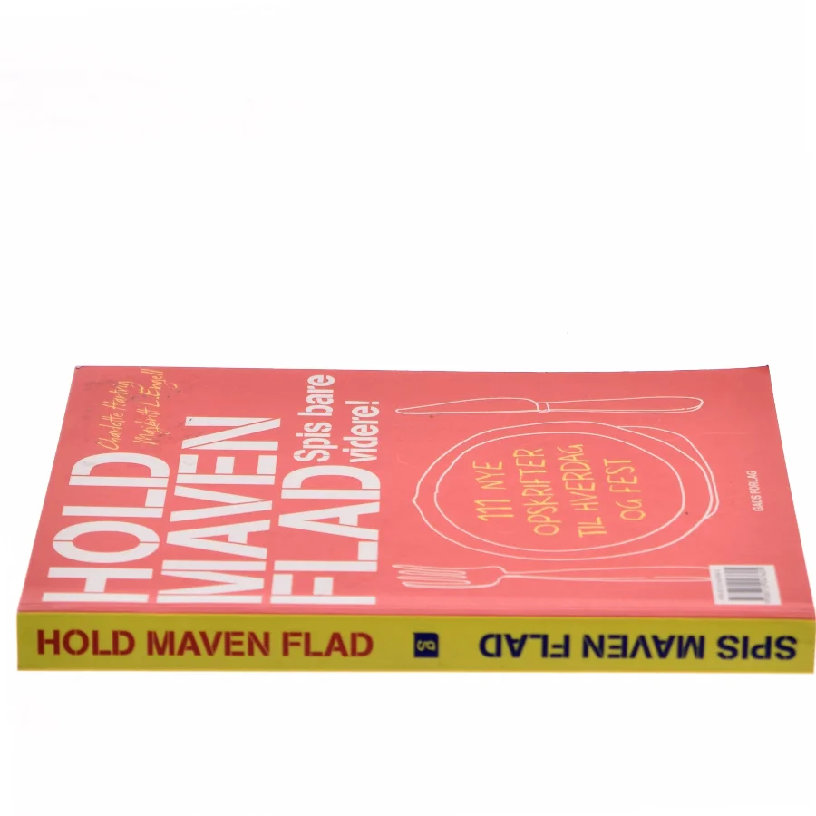 Spis maven flad : sådan gør du! : 111 skønne opskrifter : Hold maven flad : spis bare videre! : 111 nye opskrifter til hverdag og fest af Charlotte Hartvig (Bog)