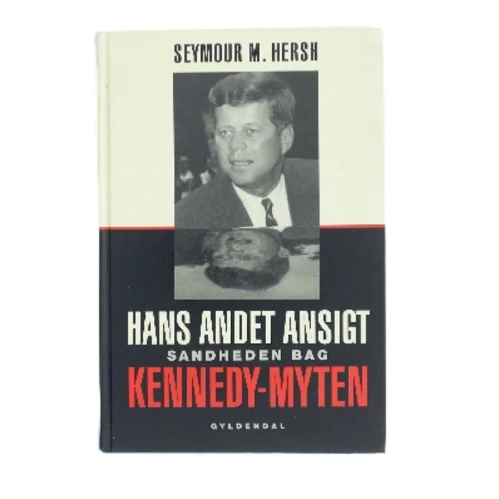 Hans andet ansigt : sandheden bag Kennedy-myten af Seymour M. Hersh (Bog)