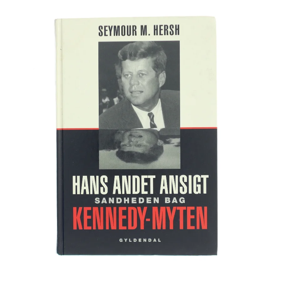 Hans andet ansigt : sandheden bag Kennedy-myten af Seymour M. Hersh (Bog)