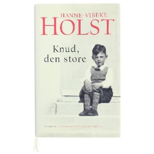 Knud, den store : roman af Hanne-Vibeke Holst (Bog)
