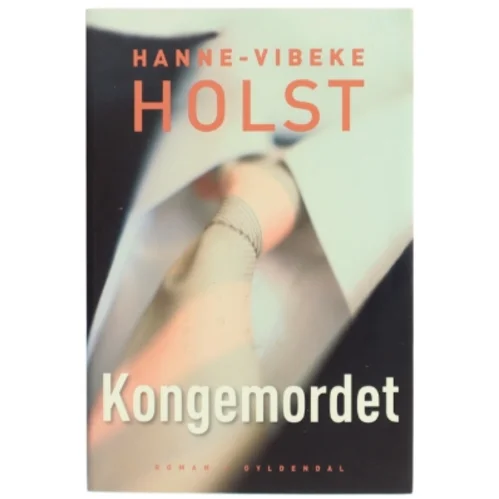 Kongemordet : roman af Hanne-Vibeke Holst (Bog)