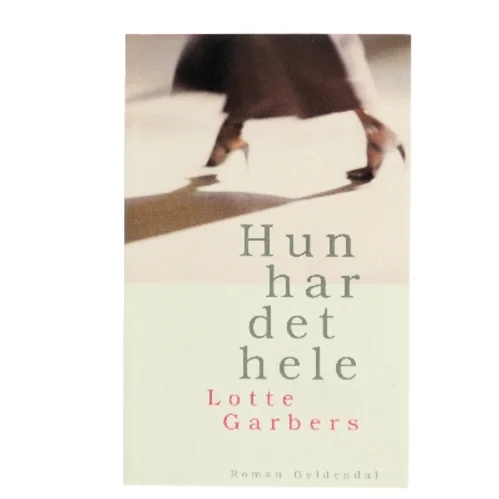 Hun har det hele : roman af Lotte Garbers (Bog)
