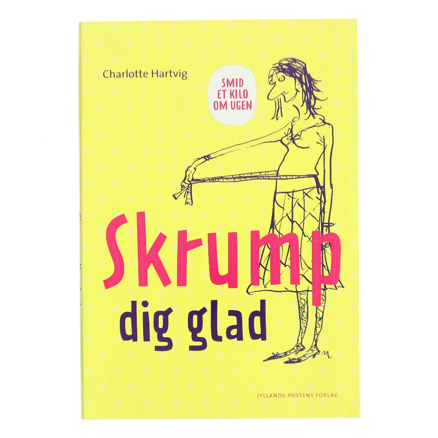 Skrump dig glad : smid et kilo om ugen af Charlotte Hartvig (Bog)