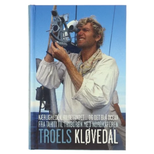 Kærligheden, kildevandet - og det blå ocean : Fra Tahiti til Thyborøn med Nordkaperen af Troels Kløvedal (Bog)