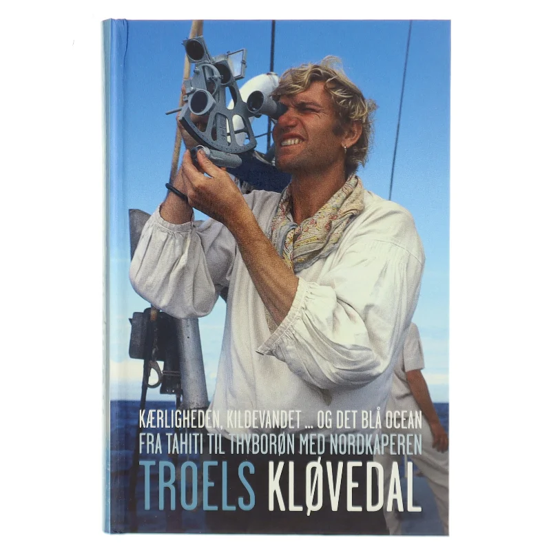 Kærligheden, kildevandet - og det blå ocean : Fra Tahiti til Thyborøn med Nordkaperen af Troels Kløvedal (Bog)
