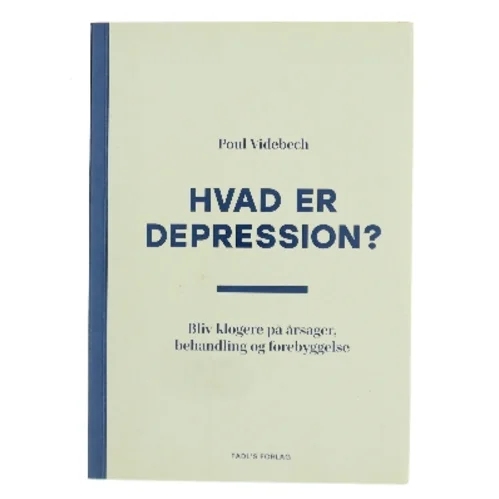 Hvad er depression? : bliv klogere på årsager, behandling og forebyggelse af Poul Videbech (Bog)