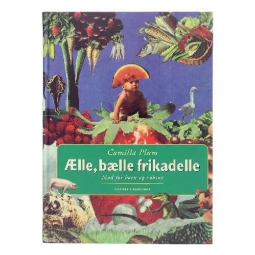 Ælle, bælle frikadelle : mad for børn og voksne af Camilla Plum (Bog)