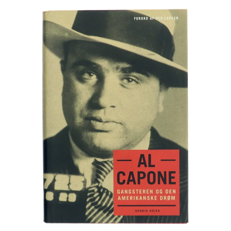 Al Capone : gangsteren og den amerikanske drøm af Henrik Höjer (f. 1968) (Bog)