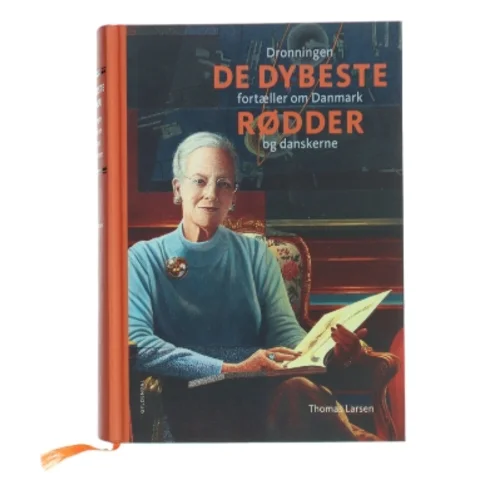 De dybeste rødder : dronningen fortæller om Danmark og danskerne af Thomas Larsen (f. 1964) (Bog)