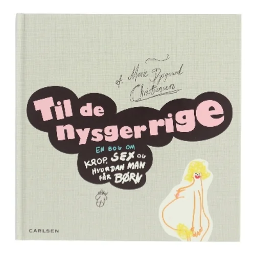 Til de Nysgerrige : En bog om krop, sex og hvordan man får børn af Marie Dysgaard Christensen (Bog)