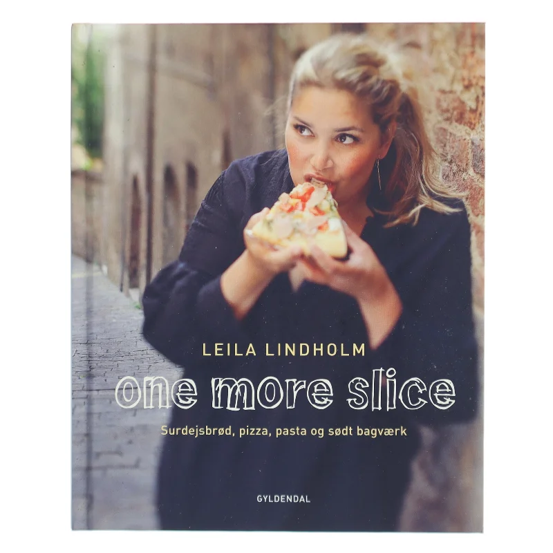 One more slice : surdejsbrød, pizza, pasta og sødt bagværk af Leila Lindholm (Bog)