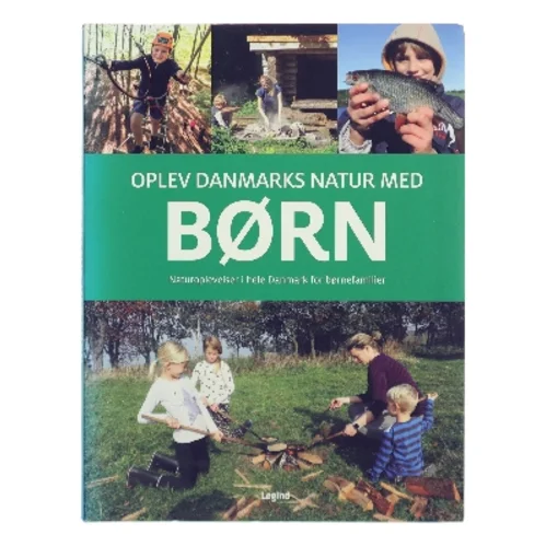Oplev Danmarks natur med børn : naturoplevelser i hele Danmark for børnefamilier af Troels Gollander (Bog)
