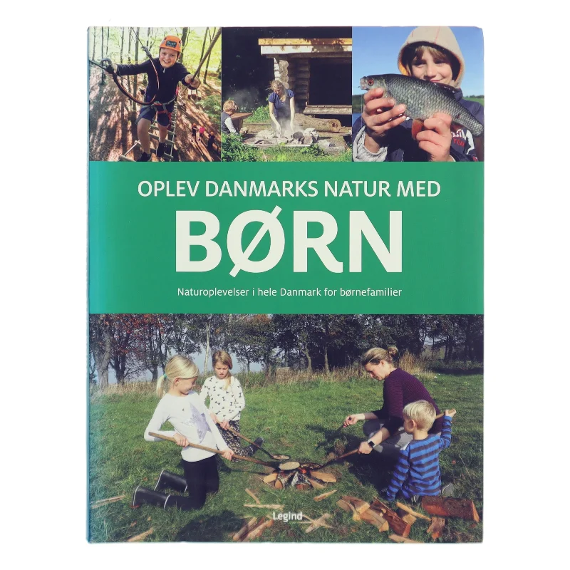Oplev Danmarks natur med børn : naturoplevelser i hele Danmark for børnefamilier af Troels Gollander (Bog)