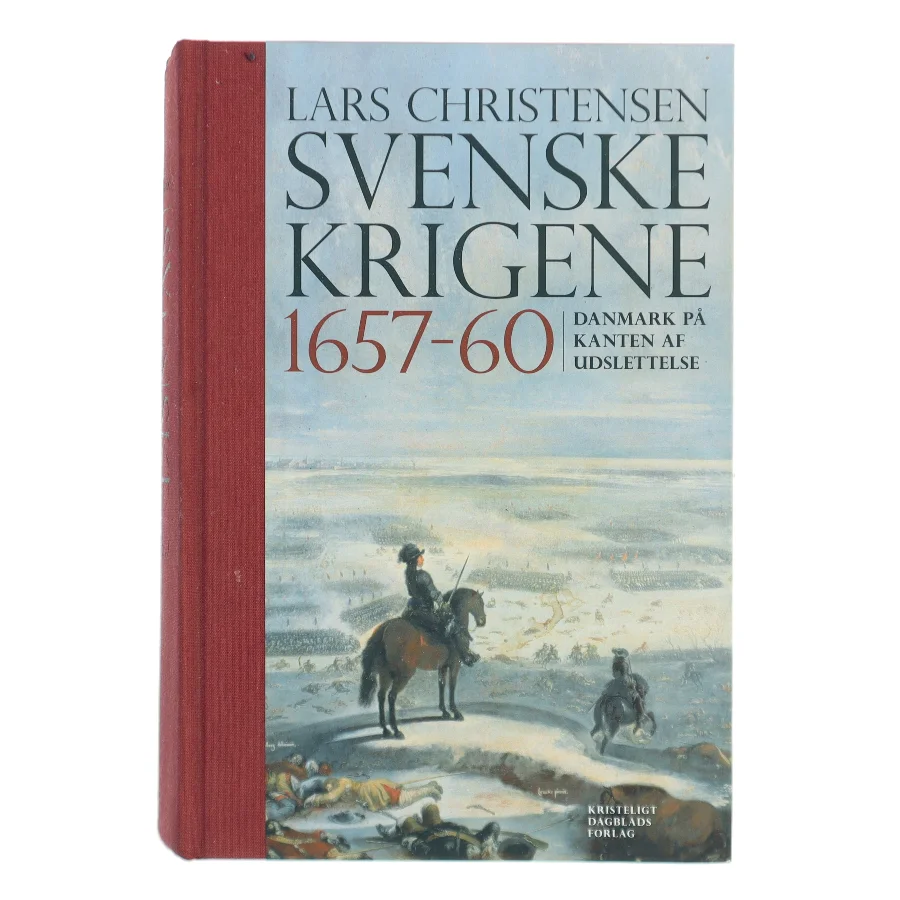Svenskekrigene 1657-60 : Danmark på kanten af udslettelse af Lars Christensen (f. 1970-10-26) (Bog)