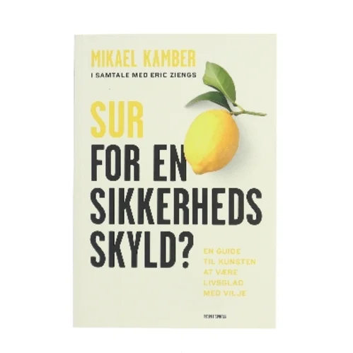 Sur for en sikkerheds skyld? : en guide til kunsten at være livsglad med vilje (Bog)