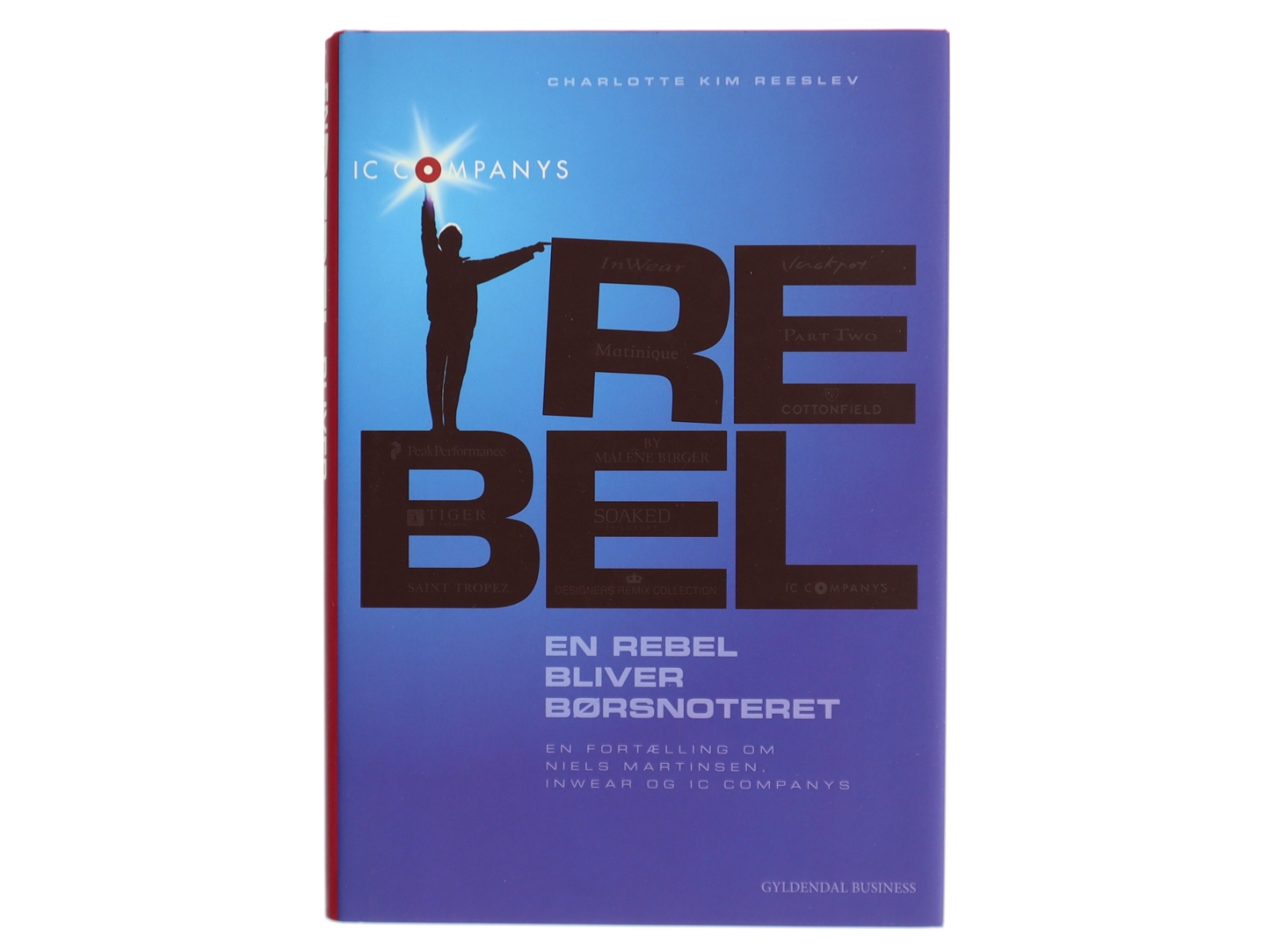 En rebel bliver børsnoteret : en fortælling om Niels Martinsen, InWear og IC Companys af Charlotte Kim Reeslev (Bog)