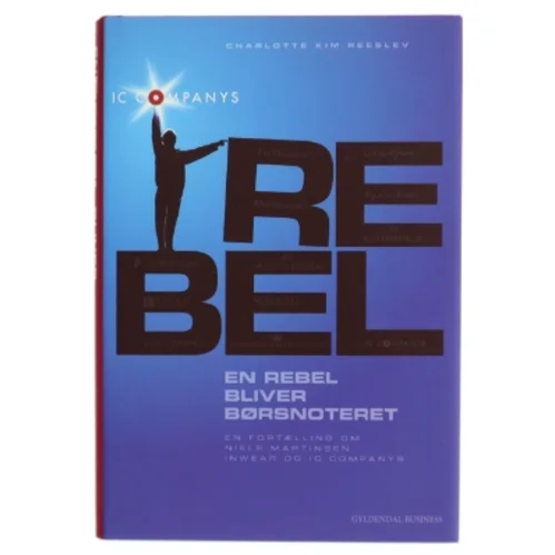 En rebel bliver børsnoteret : en fortælling om Niels Martinsen, InWear og IC Companys af Charlotte Kim Reeslev (Bog)