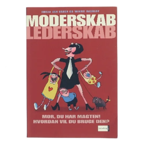 Moderskab - lederskab : mor, du har magten! hvordan vil du bruge den? (Bog)