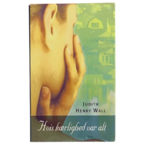 Hvis kærlighed var alt af Judith Henry Wall (Bog)