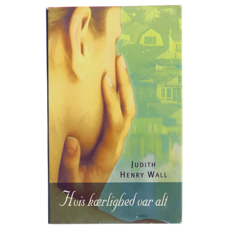 Hvis kærlighed var alt af Judith Henry Wall (Bog)