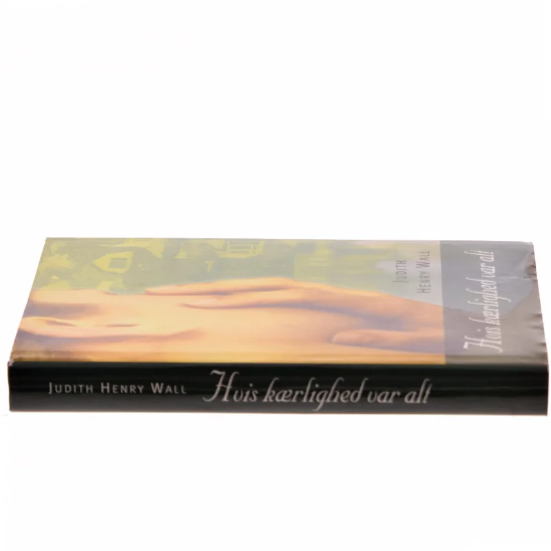 Hvis kærlighed var alt af Judith Henry Wall (Bog)
