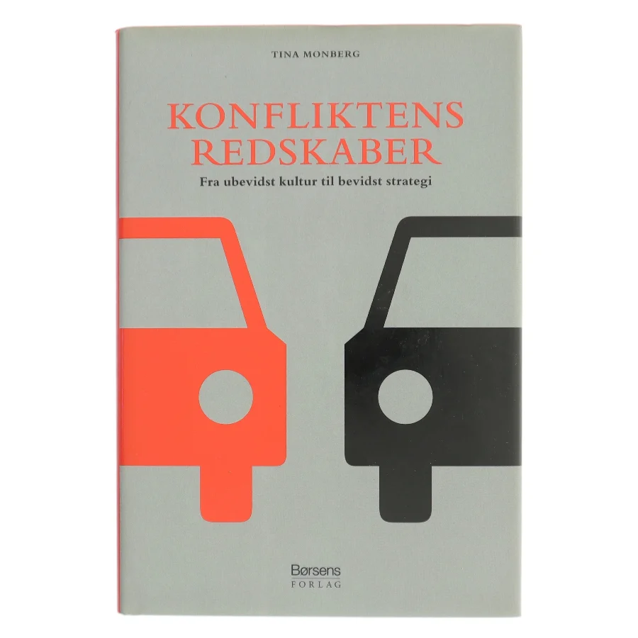 Konfliktens redskaber : fra ubevidst kultur til bevidst strategi af Tina Monberg (Bog)