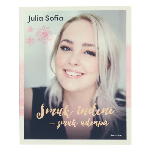 Smuk indeni - smuk udenpå af Julia Sofia (Bog)