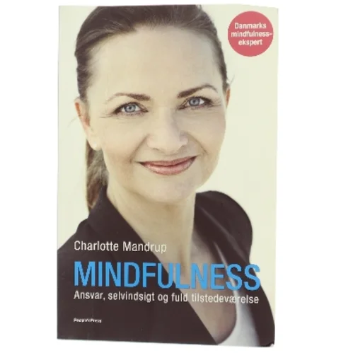 Mindfulness : ansvar, selvindsigt og fuld tilstedeværelse af Charlotte Mandrup (Bog)
