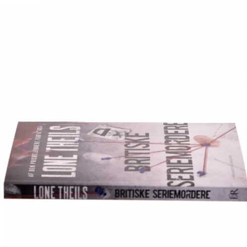 Britiske seriemordere : et studie i ondskab af Lone Theils (Bog)