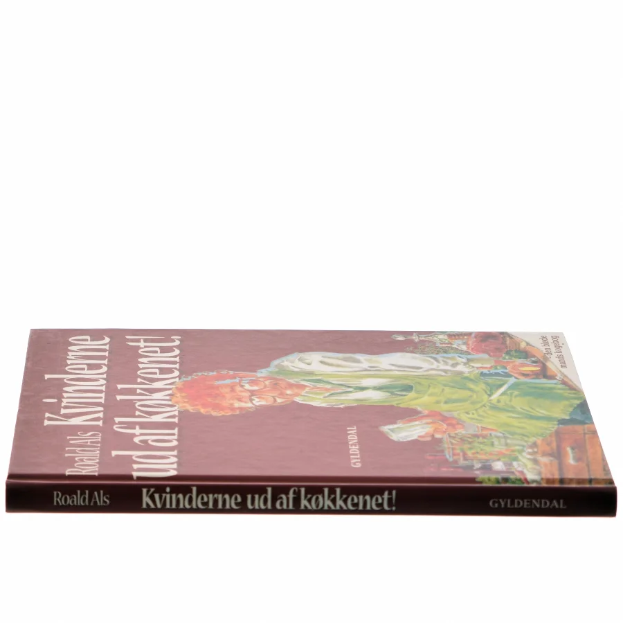 Kvinderne ud af køkkenet! : ud på arbejdspladserne med dem : den bløde mands kogebog af Roald Als (Bog)