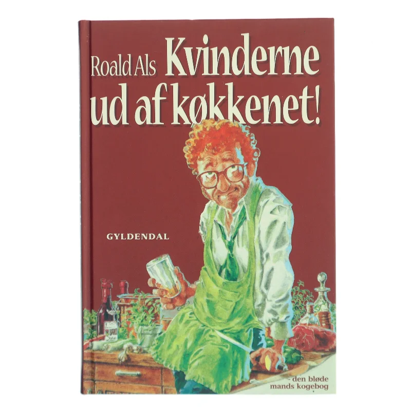 Kvinderne ud af køkkenet! : ud på arbejdspladserne med dem : den bløde mands kogebog af Roald Als (Bog)