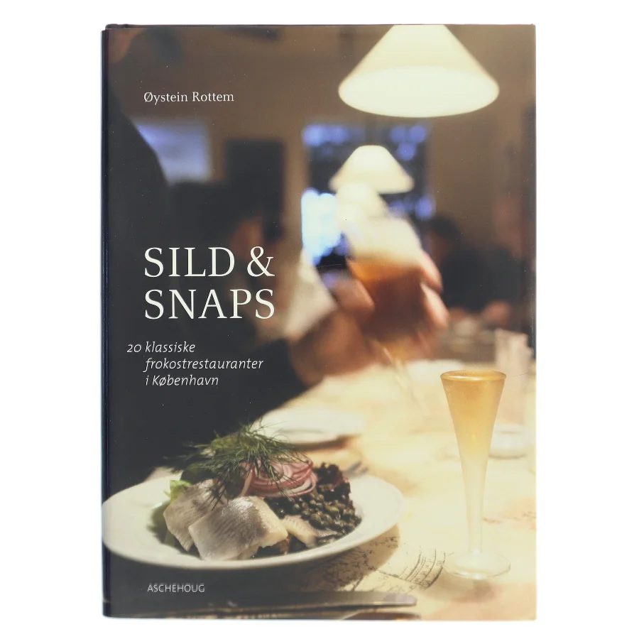 Sild & snaps : 20 klassiske frokostrestauranter i København af Øystein Rottem (Bog)