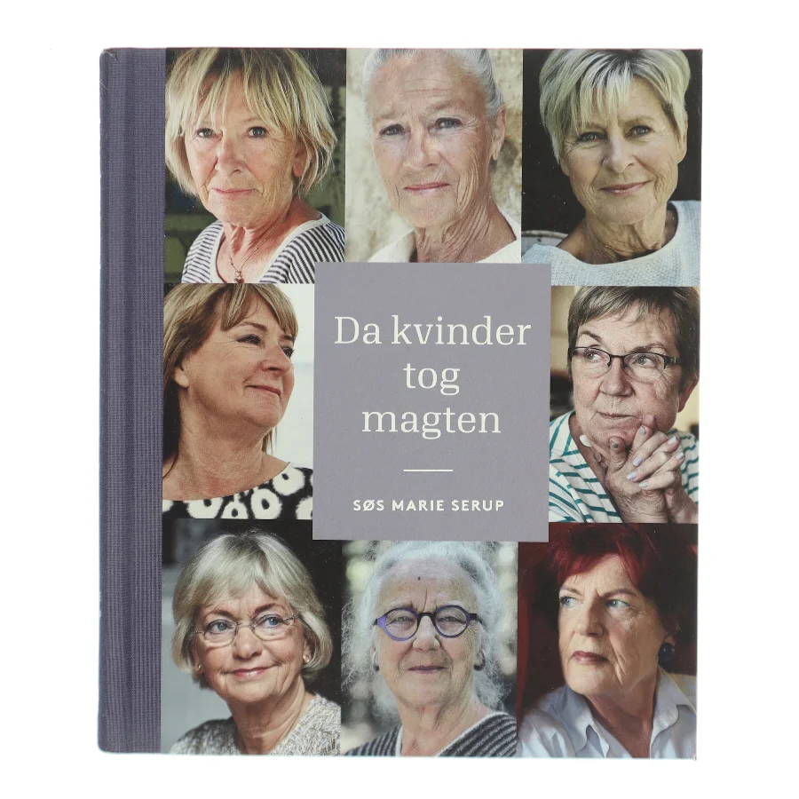 Da kvinder tog magten : medvirkende: Ritt Bjerregaard, Lone Dybkjær, Mimi Jakobsen, Grethe Fenger Møller, Jytte Hilden, Britta Schall Holberg, Pia Kjærsgaard og Marianne Jelved af Søs Marie Serup (Bog)