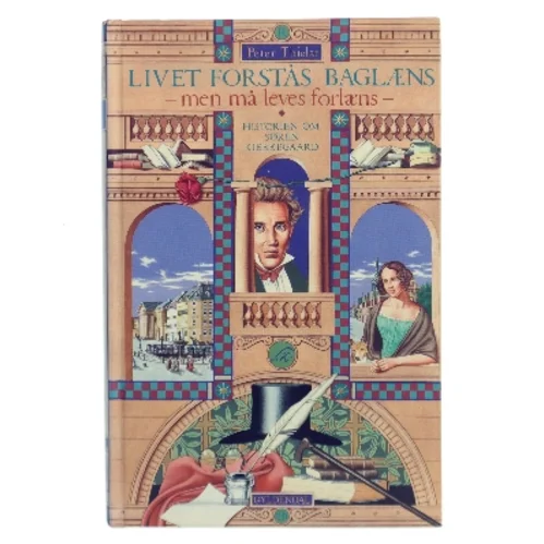 Livet forstås baglæns, men må leves forlæns : historien om Søren Kierkegaard af Peter Thielst (Bog)