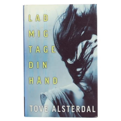 Lad mig tage din hånd af Tove Alsterdal (Bog)