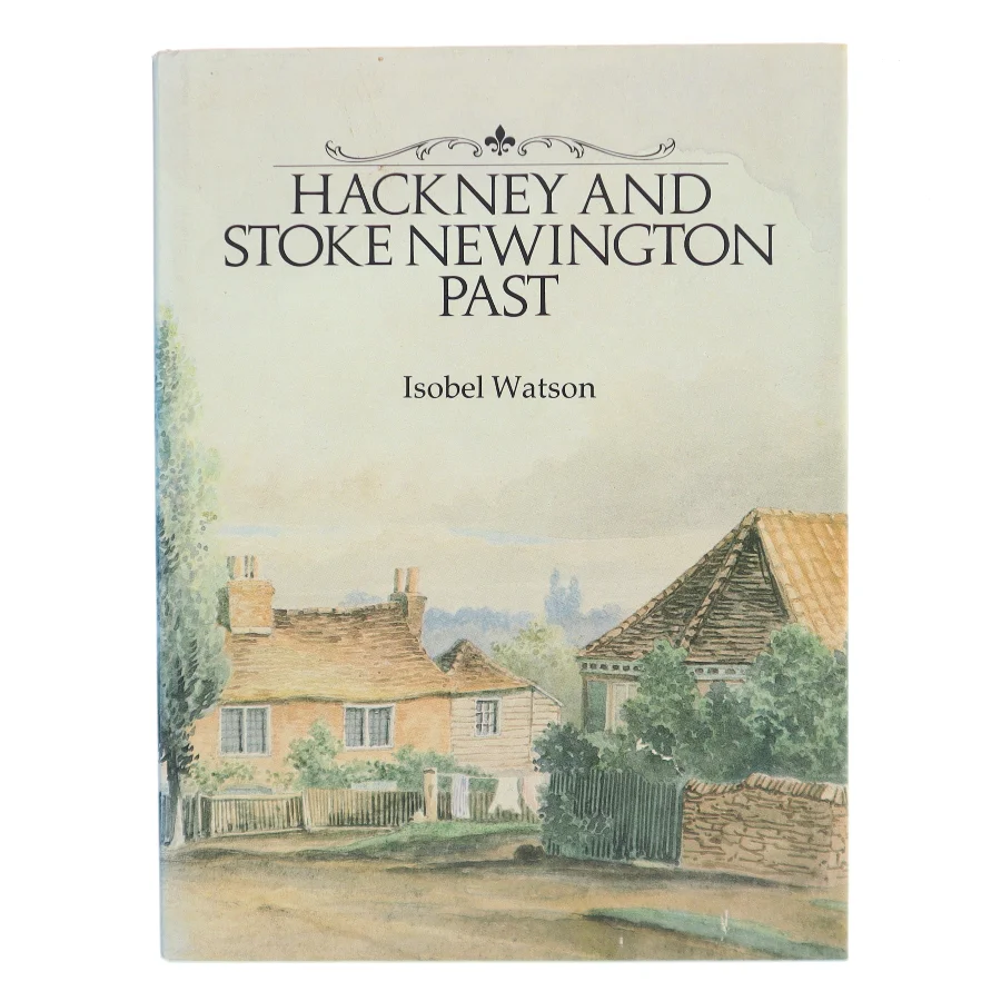 Hackney and Stoke Newington Past af Isobel Watson (Bog)