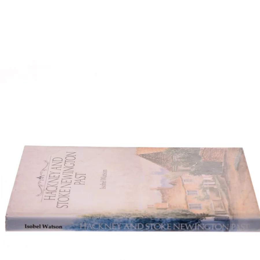 Hackney and Stoke Newington Past af Isobel Watson (Bog)