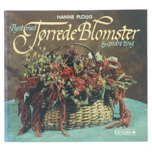 Pynt med Tørrede Blomster & andre ting af Hanne Ploug (Bog)