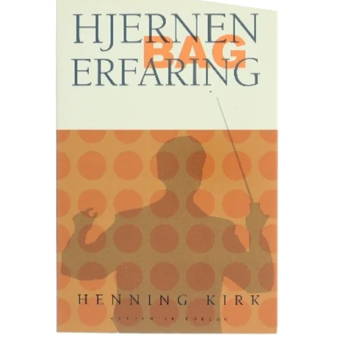 Hjernen bag erfaring : use it - or lose it! af Henning Kirk (Bog)