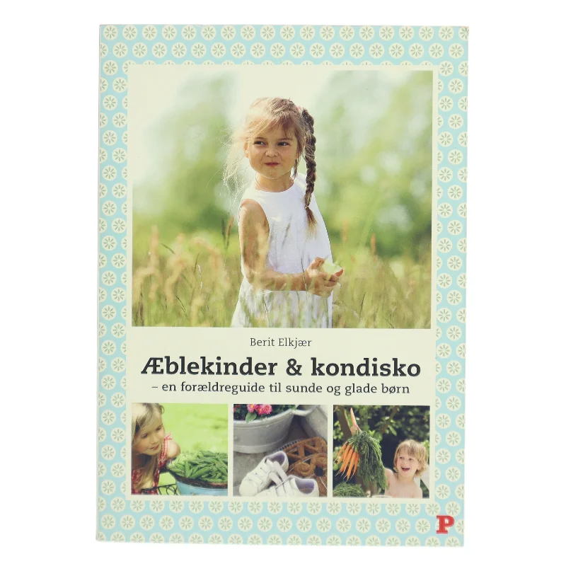 Æblekinder & kondisko : en forældreguide til sunde og glade børn af Berit Elkjær (Bog)