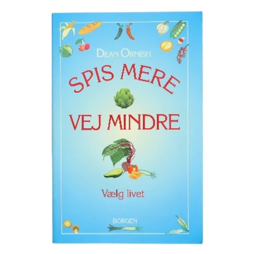 Spis mere, vej mindre : vælg livet af Dean Ornish (Bog)