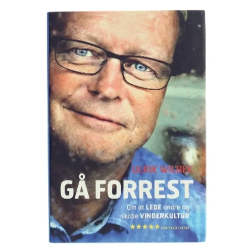Gå forrest : om at lede andre og skabe en vinderkultur af Ulrik Wilbek (Bog)