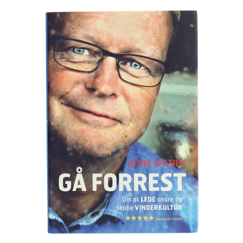 Gå forrest : om at lede andre og skabe en vinderkultur af Ulrik Wilbek (Bog)