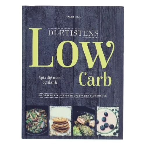 Diætistens low carb : spis dig slank og mæt af Hanne Juul (f. 1972-06-11) (Bog)