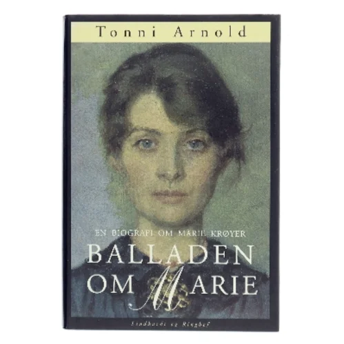 Balladen om Marie : en biografi om Marie Krøyer af Tonni Arnold (Bog)