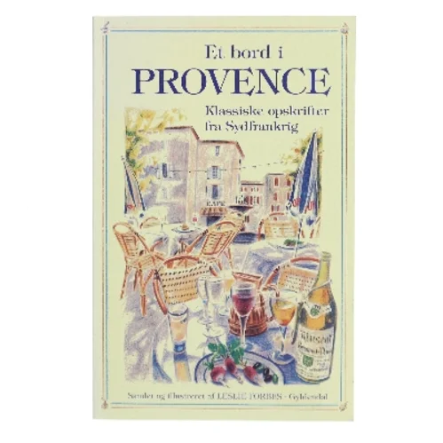 Et bord i Provence : klassiske opskrifter fra Sydfrankrig af Leslie Forbes (Bog)